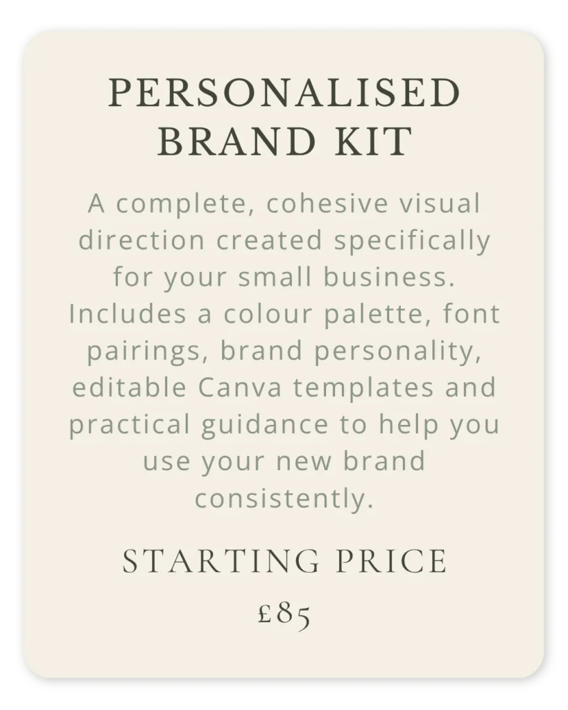 Personalised brand kit offering a cohesive visual direction, including a colour palette, font pairings, brand personality, editable Canva templates and practical guidance, starting from £85.