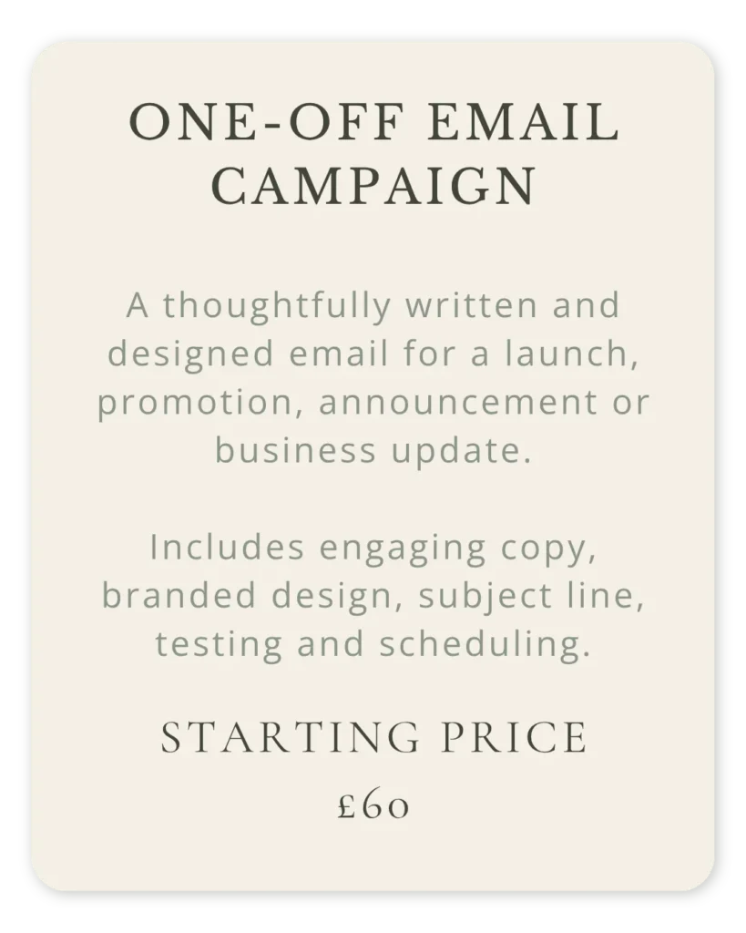 One-off email campaign with engaging copy, branded design, subject line, testing and scheduling, starting from £60.