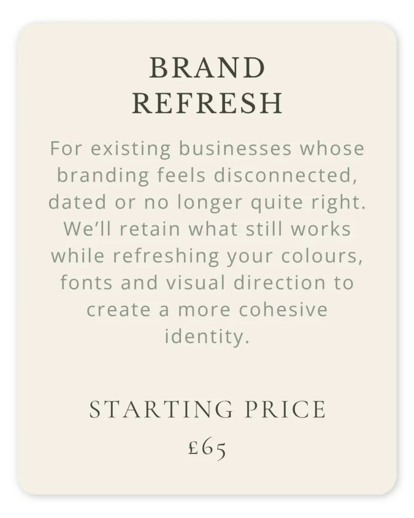 Brand refresh service for existing businesses, updating colours, fonts and visual direction while retaining what already works, starting from £65.