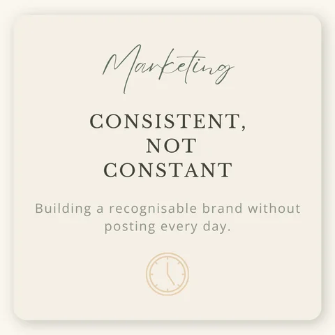 Cream marketing graphic reading “Consistent, Not Constant: Building a recognisable brand without posting every day,” with a simple clock icon.
